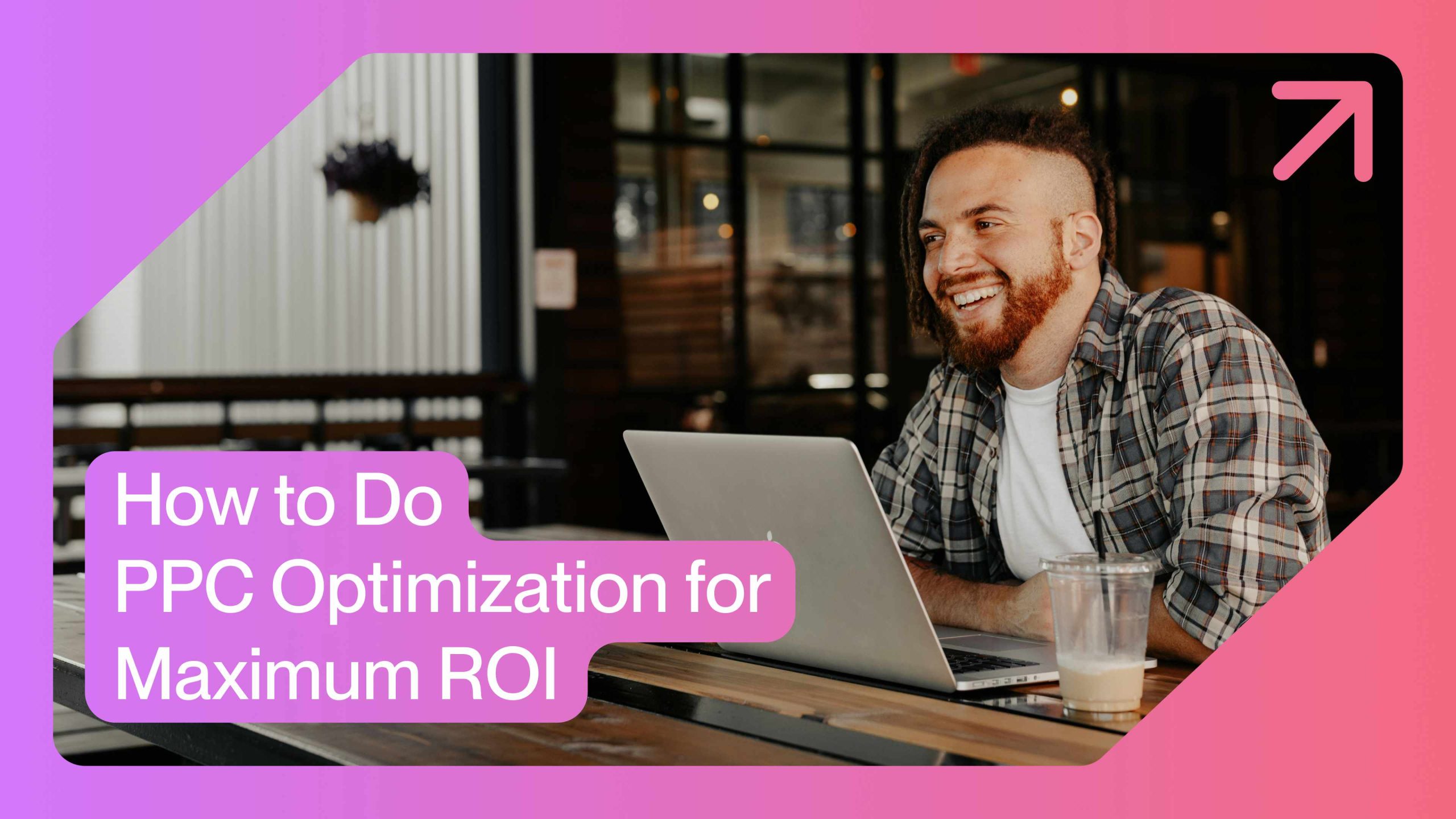 How to Do PPC Optimization for Maximum ROI